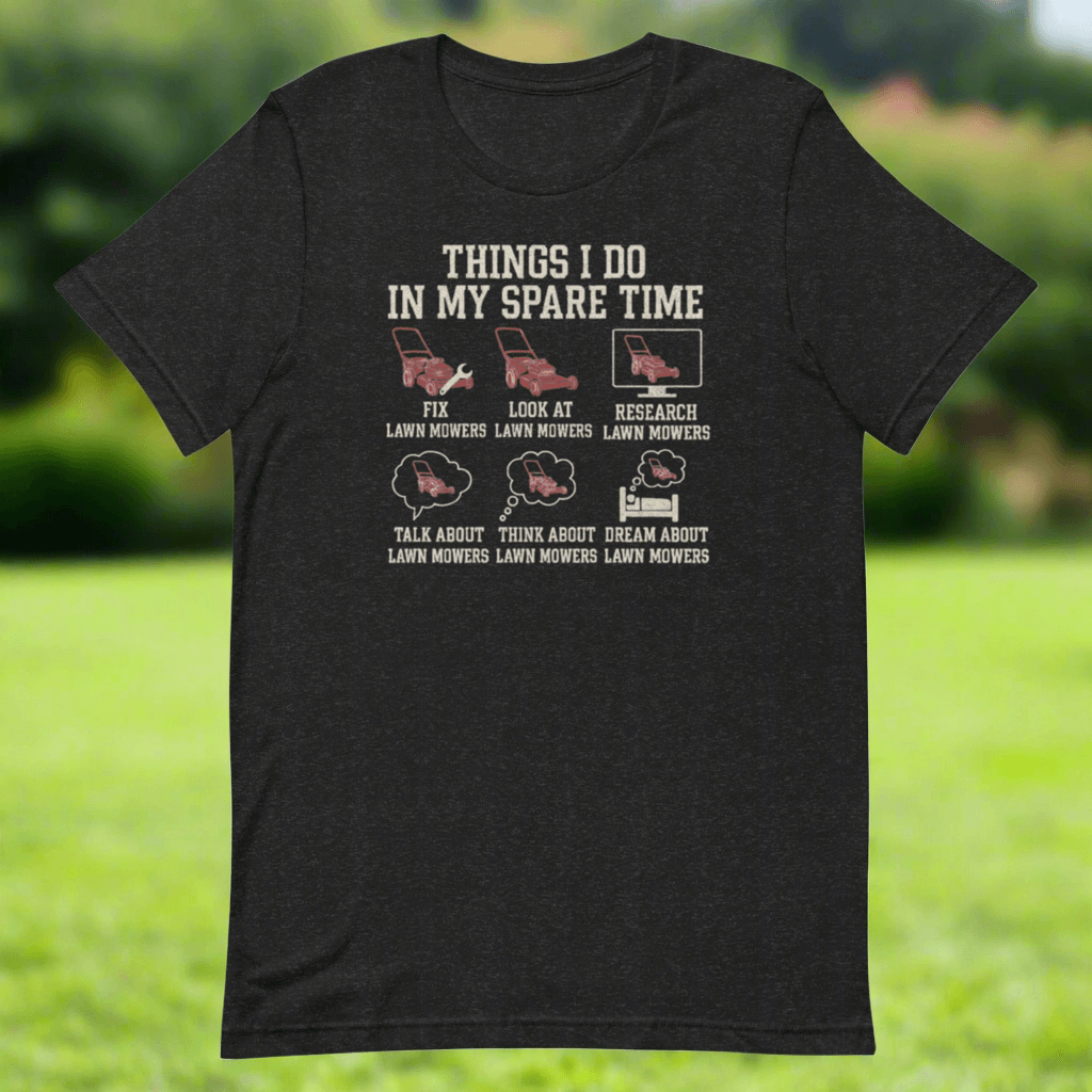 Fixing lawn mowers spare time shirt with red mower graphics.