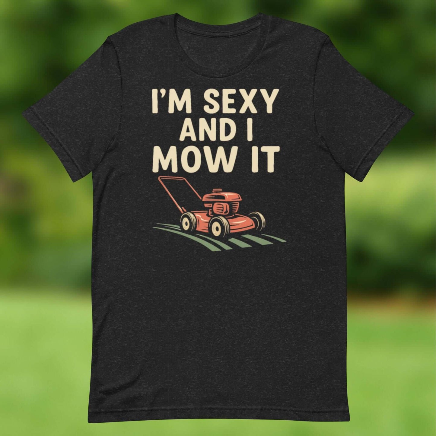 I’m Sexy and I Mow It T-Shirt – Funny Lawn Mower Tee for Garden Lovers Show off your lawn care pride (and sense of humor) with the “I’m Sexy and I Mow It” T-shirt. Perfect for dads, gardeners, and anyone who loves their mower as much as their style, this